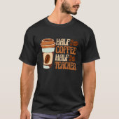 Half Coffee Half teacher First Day of School Teach Tシャツ (正面)