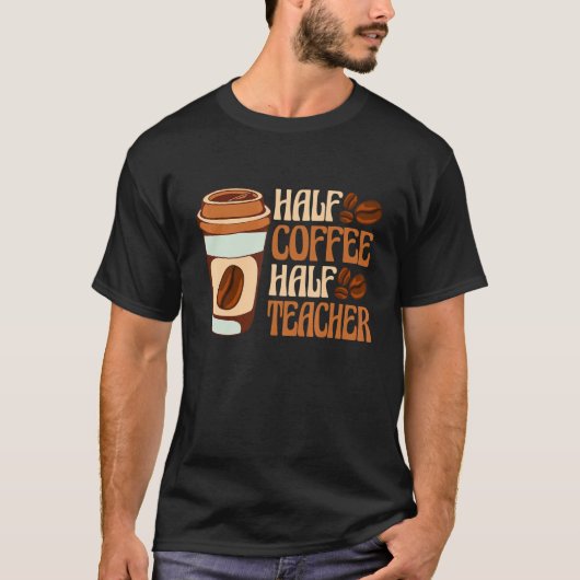 Half Coffee Half teacher First Day of School Teach Tシャツ (正面)