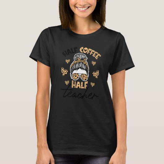 Half Coffee Half teacher First Day of School Teach Tシャツ (正面)