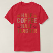 Half Coffee Half Teacher Funny Teacher Inspiration Tシャツ (デザイン正面)