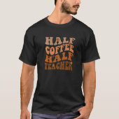 Half Coffee Half Teacher Inspirational Retro Teac Tシャツ (正面)