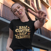 Half Coffee, Half Teacher Tシャツ