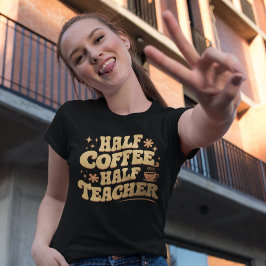 Half Coffee, Half Teacher Tシャツ