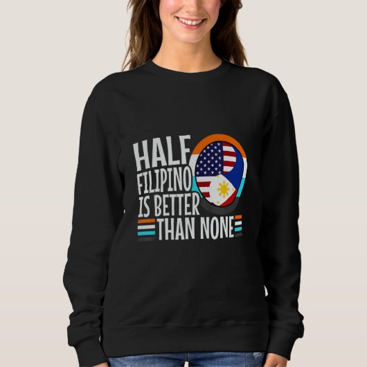 Half Filipinio Is Better Than Nonen Philippines 1 スウェットシャツ (正面)