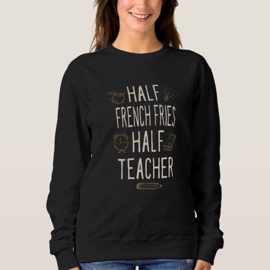 Half French Fries Half Teacher  Professor Humor スウェットシャツ (正面)