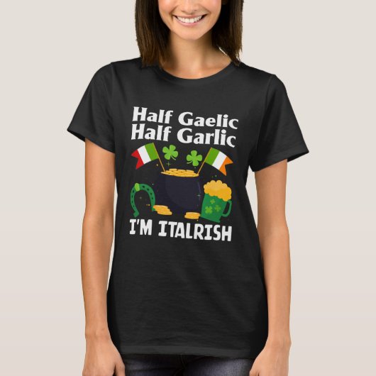 Half Gaelic Half Garlic I'm Italrish Funny St. Pat Tシャツ (正面)