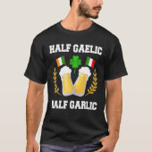 Half Gaelic Half Garlic Irish Italian St. Patrick' Tシャツ (正面)