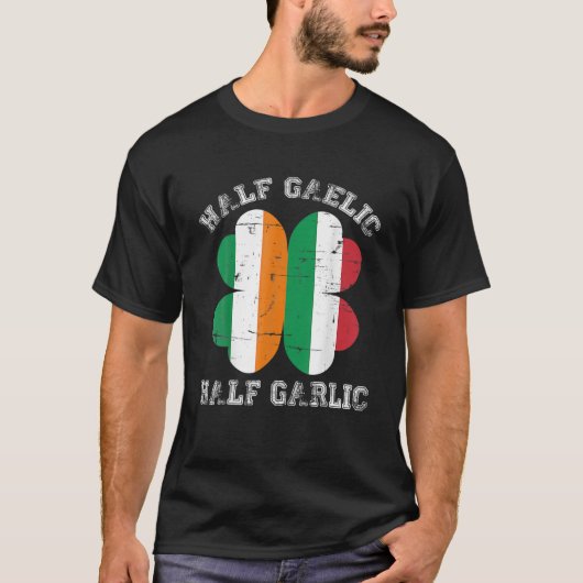 Half Gaelic Half Garlic Italian Irish Saint Patric Tシャツ (正面)