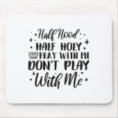 Half Hood Half Holy Means Pray With Me Don't Play  マウスパッド (正面)