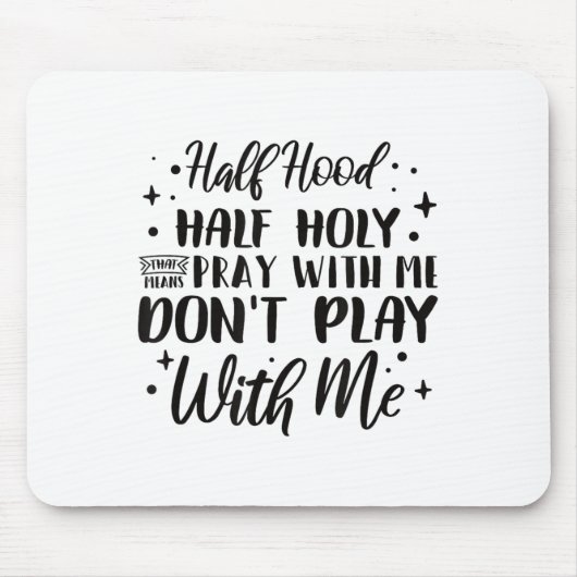 Half Hood Half Holy Means Pray With Me Don't Play  マウスパッド (正面)