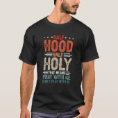 Half Hood Half Holy Means Pray With Me Don't Play  Tシャツ (正面)