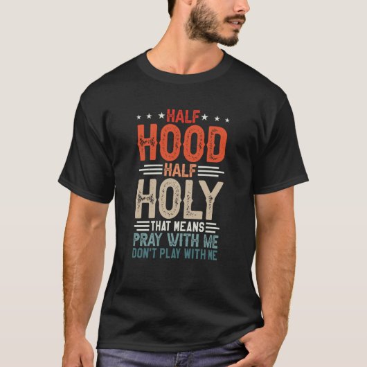 Half Hood Half Holy Means Pray With Me Don't Play Tシャツ (正面)