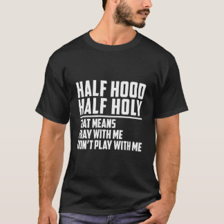 Half Hood Half Holy Pray With Me Don'T Play With M Tシャツ