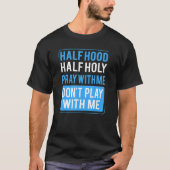 Half Hood Half Holy Pray With Me Don't Play With M Tシャツ (正面)