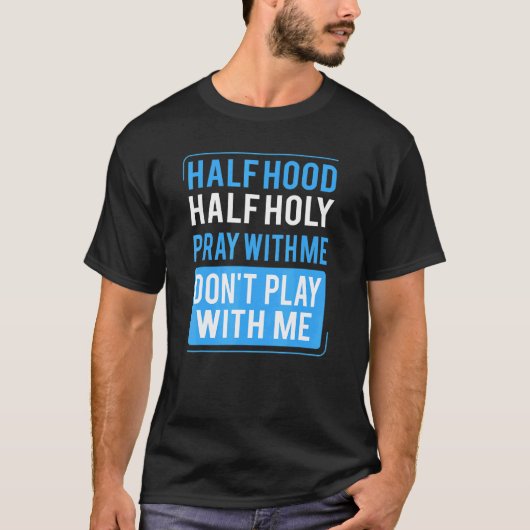 Half Hood Half Holy Pray With Me Don't Play With M Tシャツ (正面)