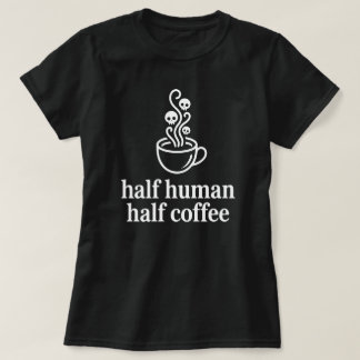 Half Human Half Coffee Funny Coffee Lover T-Shirt Tシャツ