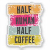 Half Human Half Coffee Sticker シール (正面)