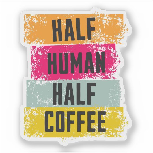 Half Human Half Coffee Sticker シール (正面)