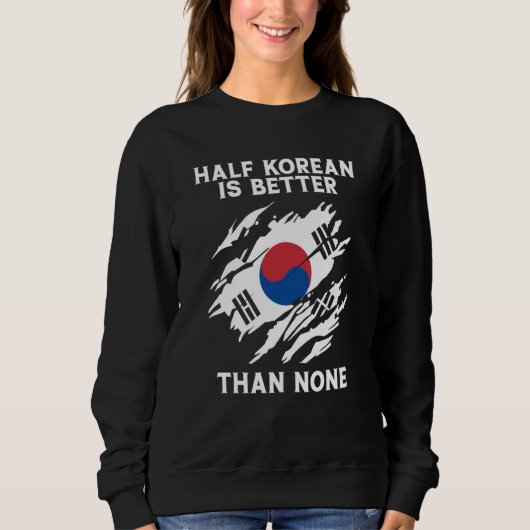 Half Korean Is Better Than None Korean スウェットシャツ (正面)