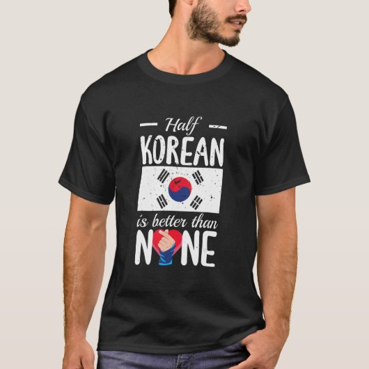 Half Korean Is Better Than None Kpop Tシャツ (正面)