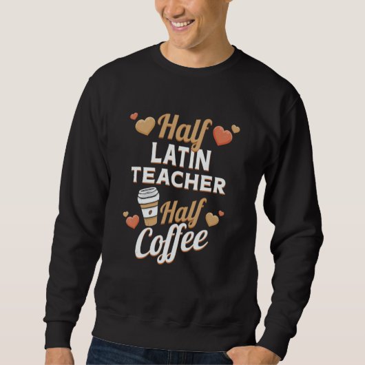 Half Latin Teacher Half Coffee スウェットシャツ (正面)