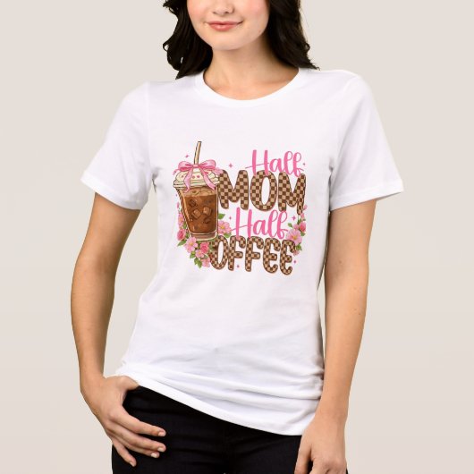 Half Mom Half Coffee Shirt – Cute Mother’s Day  トライブレンドＴシャツ (正面)