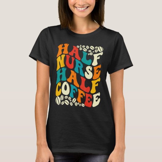 Half Nurse Coffee Nurse  Nurse Week   Nurse Tシャツ (正面)