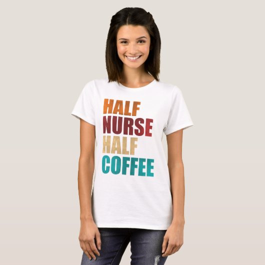 Half Nurse Half Coffee Funny Nurse Tシャツ (正面フル)