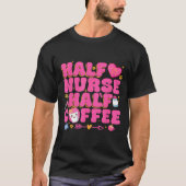 Half Nurse Half Coffee Nurse  Tシャツ (正面)