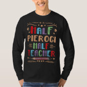 Half Pierogi Half Teacher Dumpling Foodie Polish F Tシャツ (正面)