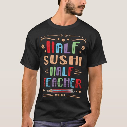 Half Sushi Half Teacher Japanese Food Foodie Seafo Tシャツ (正面)