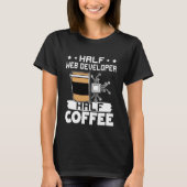 Half Web Developer Half Coffee Tシャツ (正面)