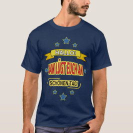 HALLO! MAN LÜGT EUCH AN. SCHÖNEN TAG! Tシャツ