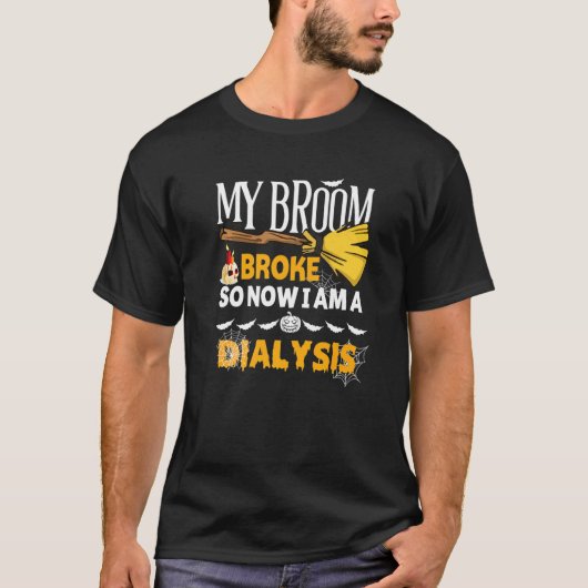 Halloween Dialysis  My Broom Broke So Now I'm A Di Tシャツ (正面)