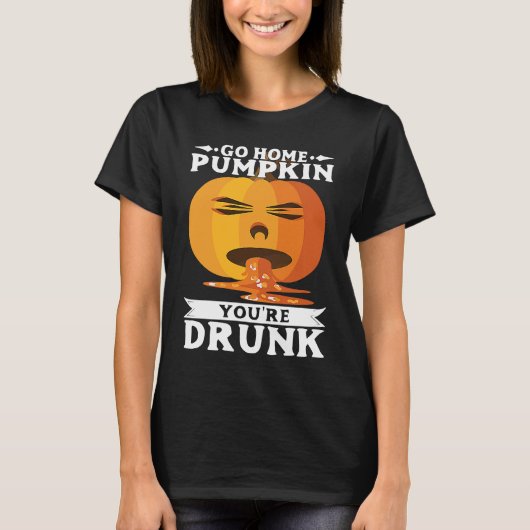Halloween Go Home PumpkinYourRe Drunk Costume Tシャツ (正面)