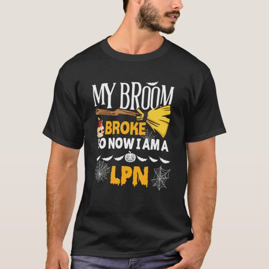 Halloween Lpn   My Broom Broke So Now I'm A Lpn Tシャツ (正面)