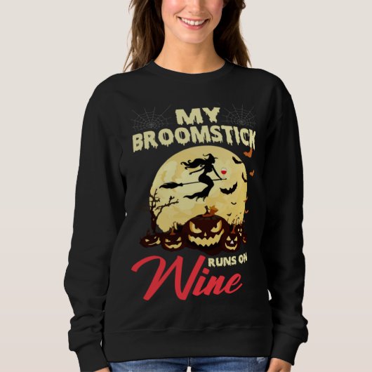 Halloween My Broomstick Runs On Wine Witch Drunk F スウェットシャツ (正面)
