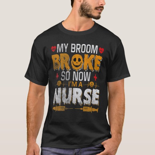 Halloween Nurse Witch Fun My Broom Broke So Now I  Tシャツ (正面)