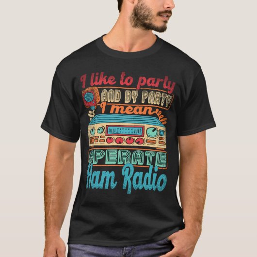 Hamラジオの操作者Iは操作と言うパーティーが好きだ Tシャツ (正面)