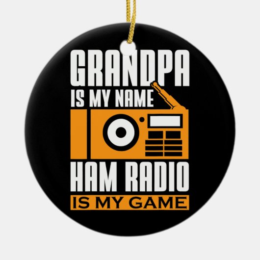 Ham Radio Grandpa is My Name Ham Radio is My Game セラミックオーナメント (正面)