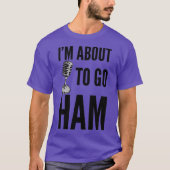 Ham Radio - Im About to Go Ham Tシャツ (正面)