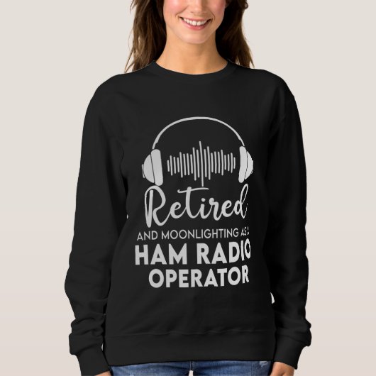 Ham Radio Operator Retired  Great Retirement Dad スウェットシャツ (正面)