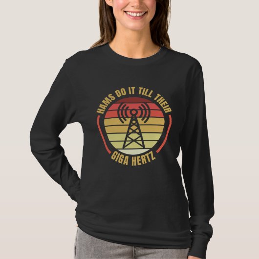 Hams Do It Till Their Giga Hertz Ham Radio Operato Tシャツ (正面)