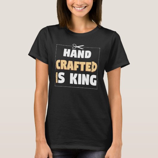 Hand Crafter Is King Handwork Tinker Craftwork Tシャツ (正面)