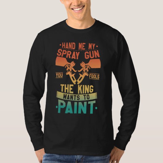 Hand Me My Spray Gun The King Wants To Paint Retr Tシャツ (正面)