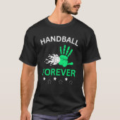 Handball forever Handball player Handball team coa Tシャツ (正面)