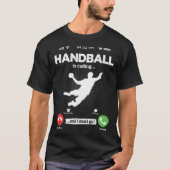 Handball Is Calling I Must Go Handball Hobby Handb Tシャツ (正面)