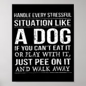 Handle Every Stressful Situation Like A Dog If You ポスター (正面)