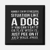 Handle Every Stressful Situation Like A Dog If You マグネット (正面)