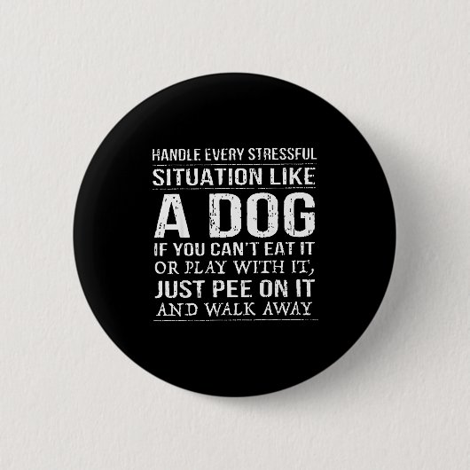 Handle Every Stressful Situation Like A Dog If You 缶バッジ (正面)